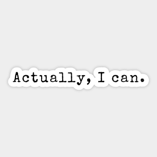 Actually, I can - Inspiring Quotes Sticker